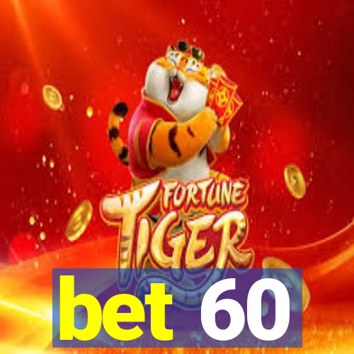 bet 60